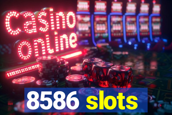 8586 slots