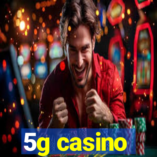 5g casino