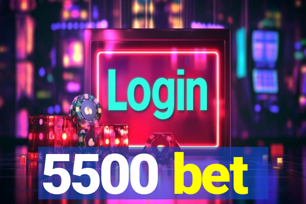 5500 bet