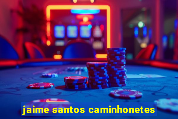 jaime santos caminhonetes