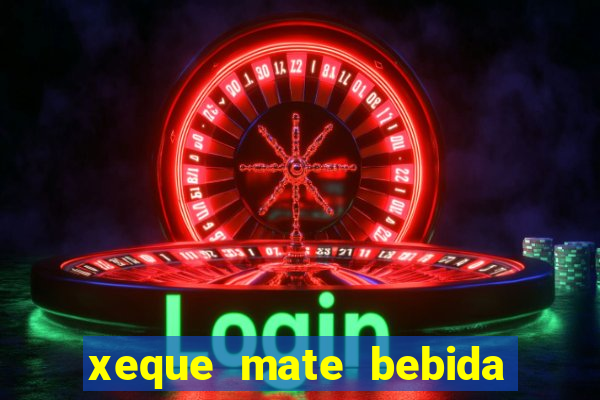 xeque mate bebida tabela nutricional