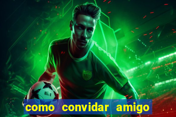 como convidar amigo no vai de bet