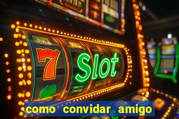 como convidar amigo no vai de bet