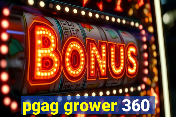 pgag grower 360