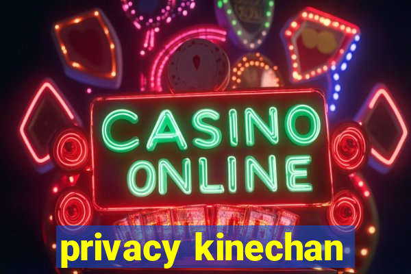 privacy kinechan