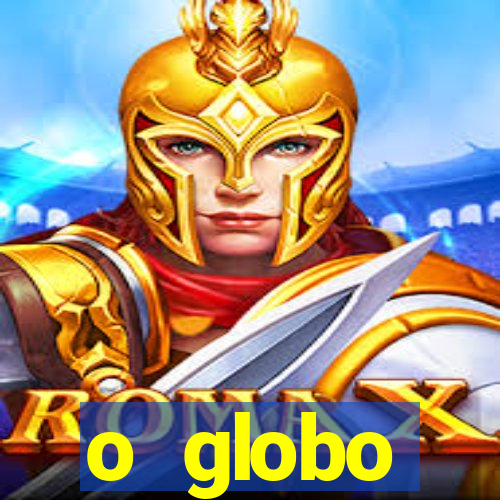 o globo absolutamente tudo sobre
