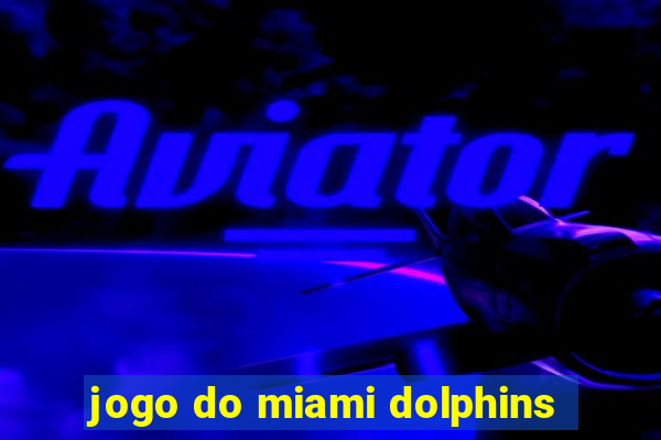 jogo do miami dolphins