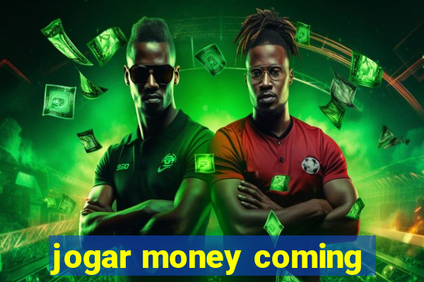 jogar money coming
