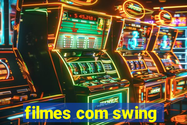 filmes com swing