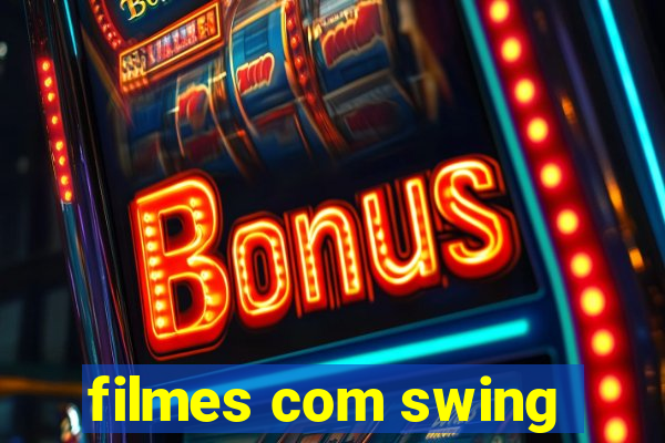 filmes com swing