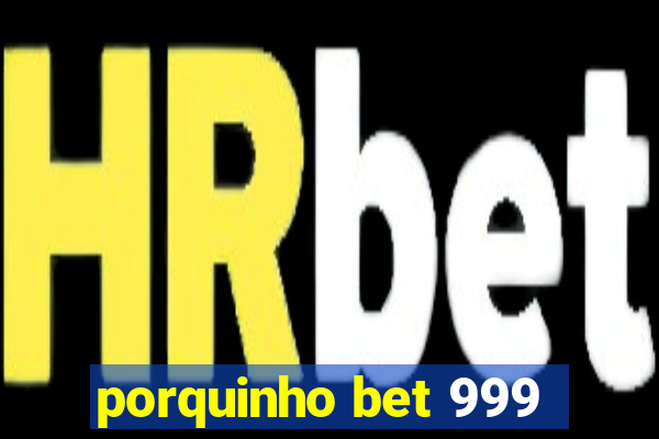 porquinho bet 999