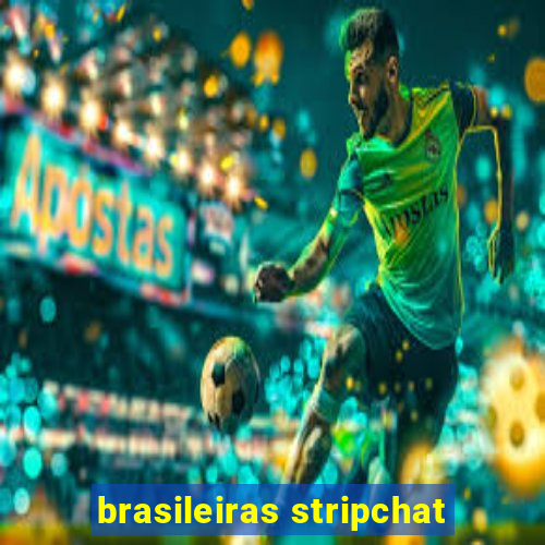 brasileiras stripchat
