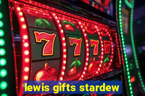 lewis gifts stardew