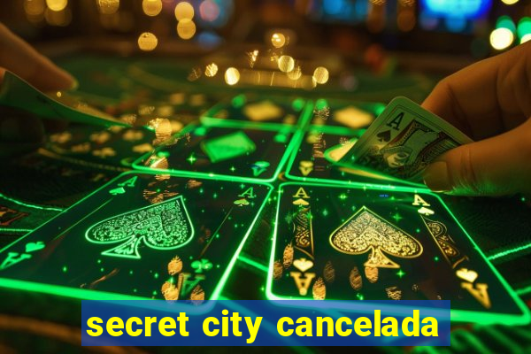 secret city cancelada