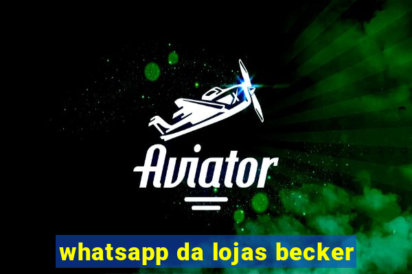 whatsapp da lojas becker