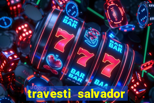 travesti salvador com local