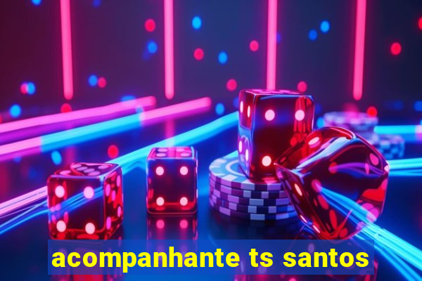 acompanhante ts santos