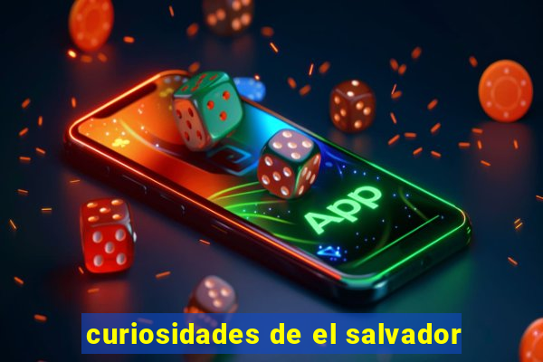 curiosidades de el salvador