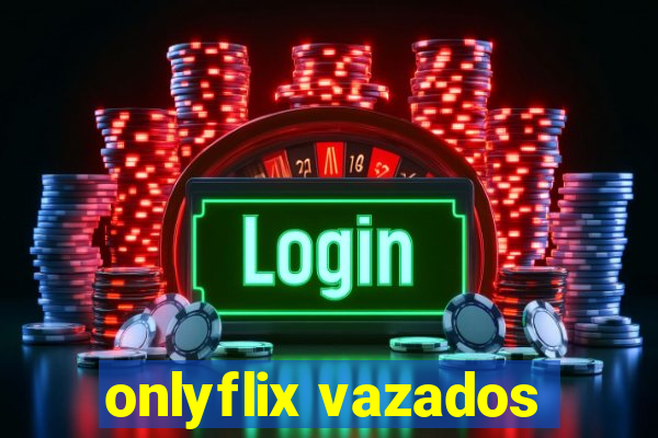 onlyflix vazados