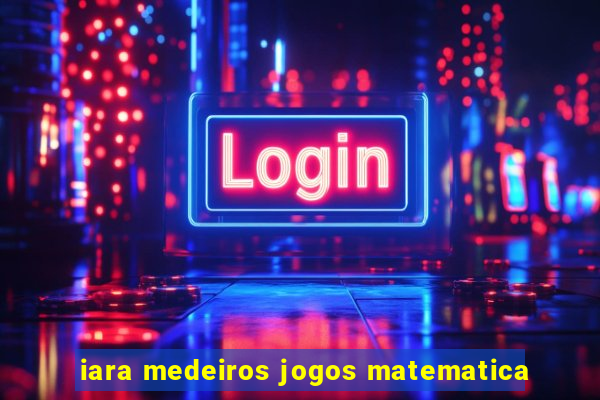 iara medeiros jogos matematica