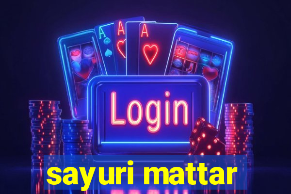 sayuri mattar