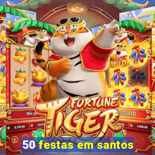 50 festas em santos