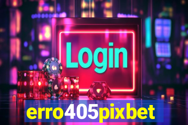erro405pixbet