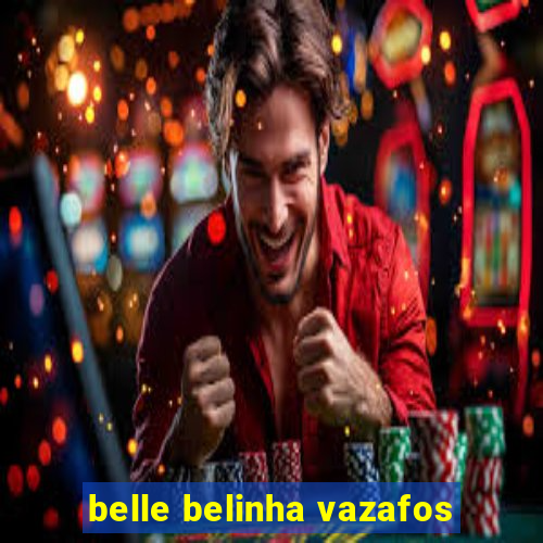 belle belinha vazafos