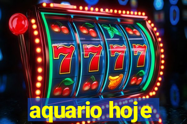 aquario hoje