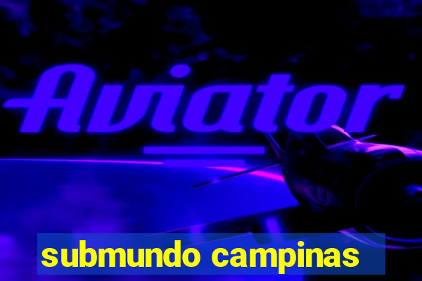 submundo campinas