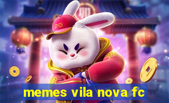 memes vila nova fc