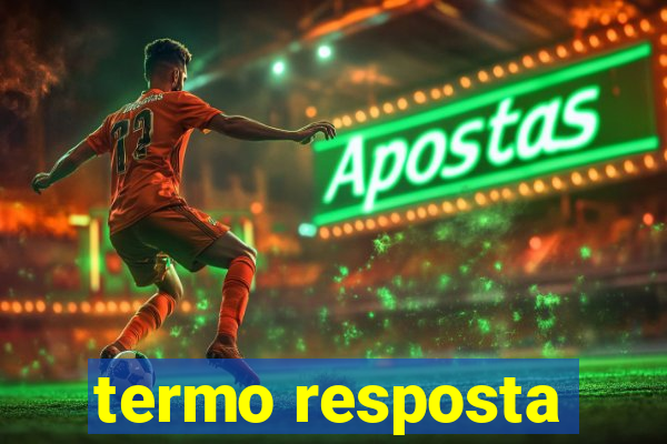 termo resposta