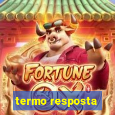 termo resposta