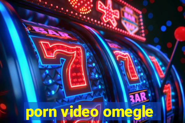 porn video omegle