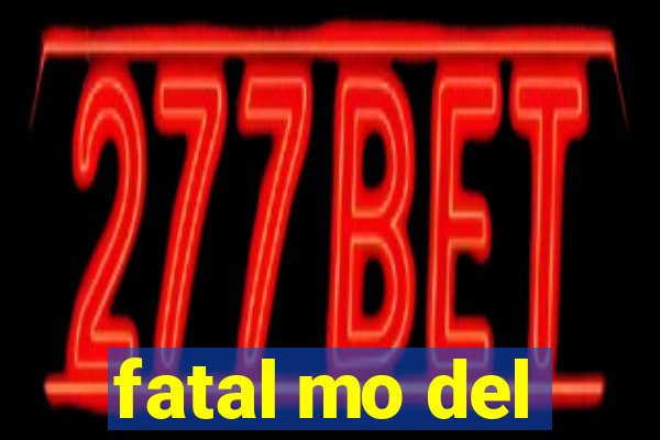 fatal mo del