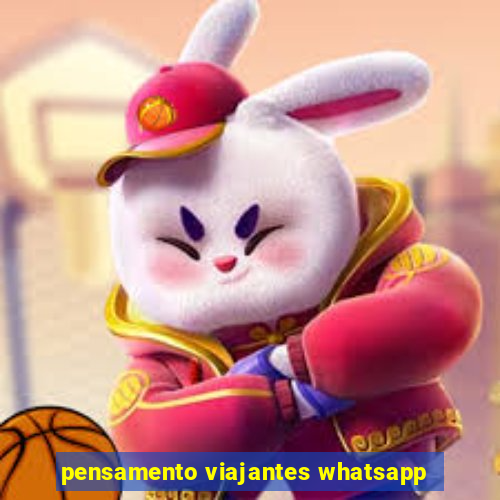 pensamento viajantes whatsapp
