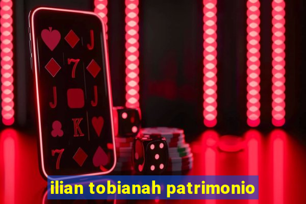 ilian tobianah patrimonio