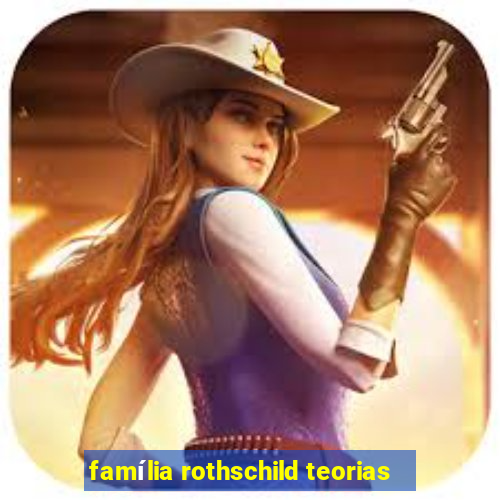 família rothschild teorias