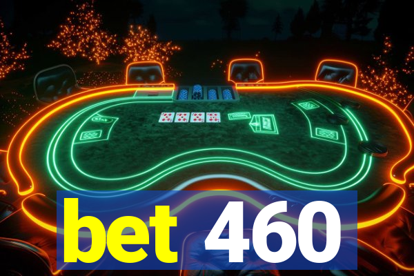 bet 460