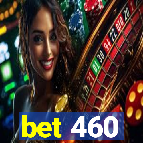 bet 460