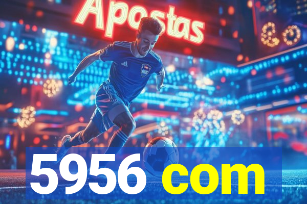 5956 com