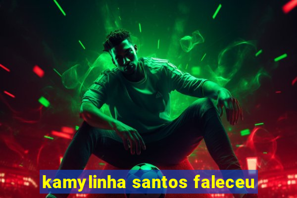 kamylinha santos faleceu