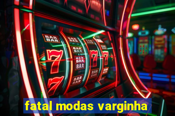 fatal modas varginha