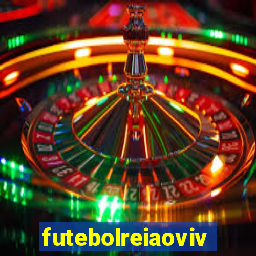 futebolreiaovivo