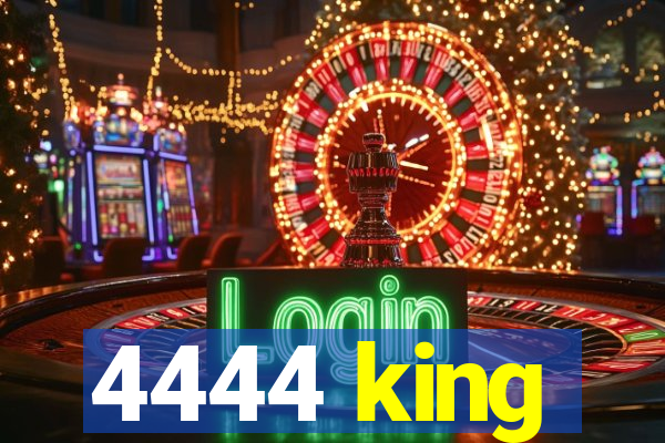 4444 king