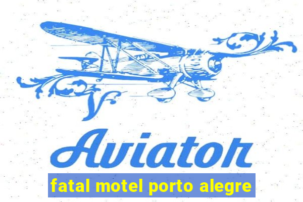fatal motel porto alegre