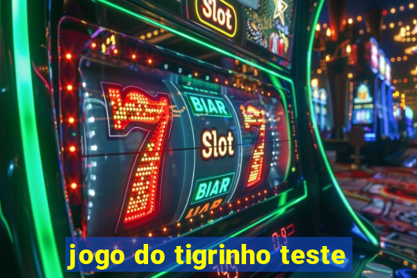jogo do tigrinho teste