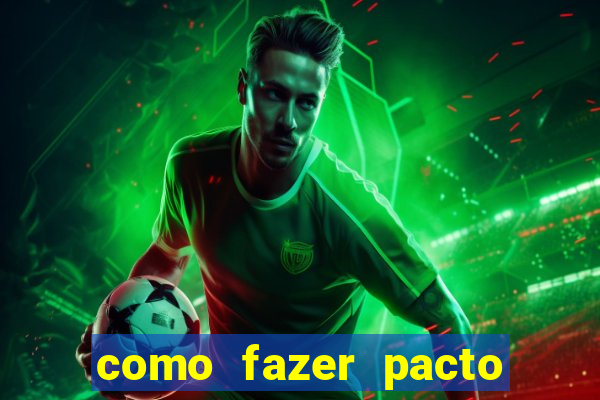 como fazer pacto de riqueza