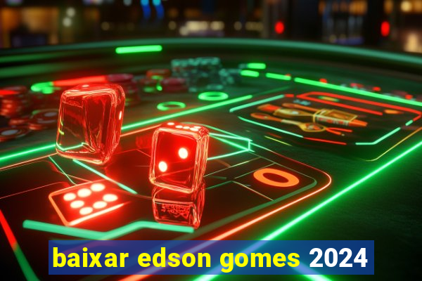 baixar edson gomes 2024