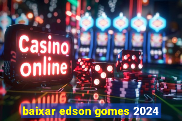 baixar edson gomes 2024